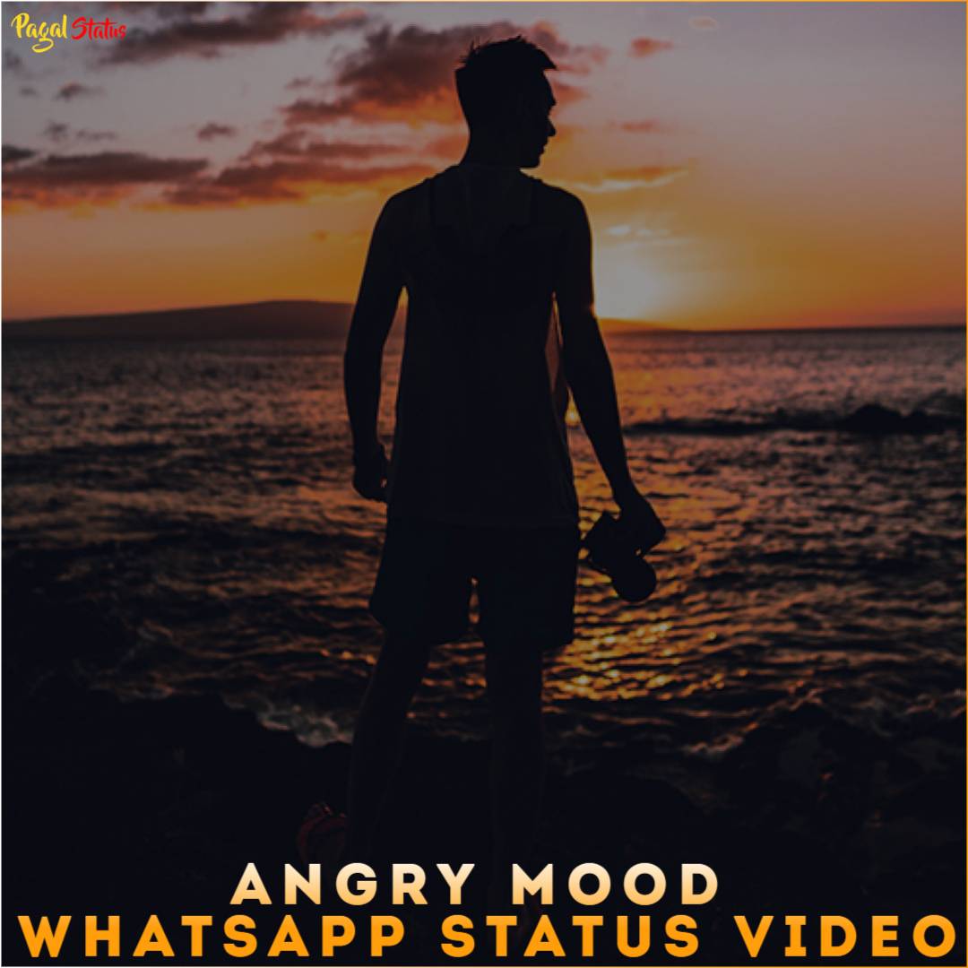 Angry Mood Whatsapp Status Video Download Sad Angry Mood Videos