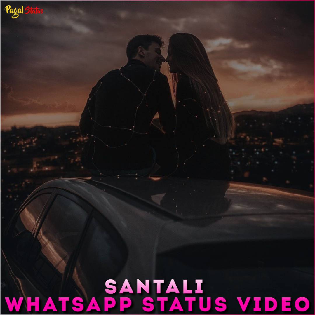 Santali Whatsapp Status Video Download, Santali Romantic Status Video