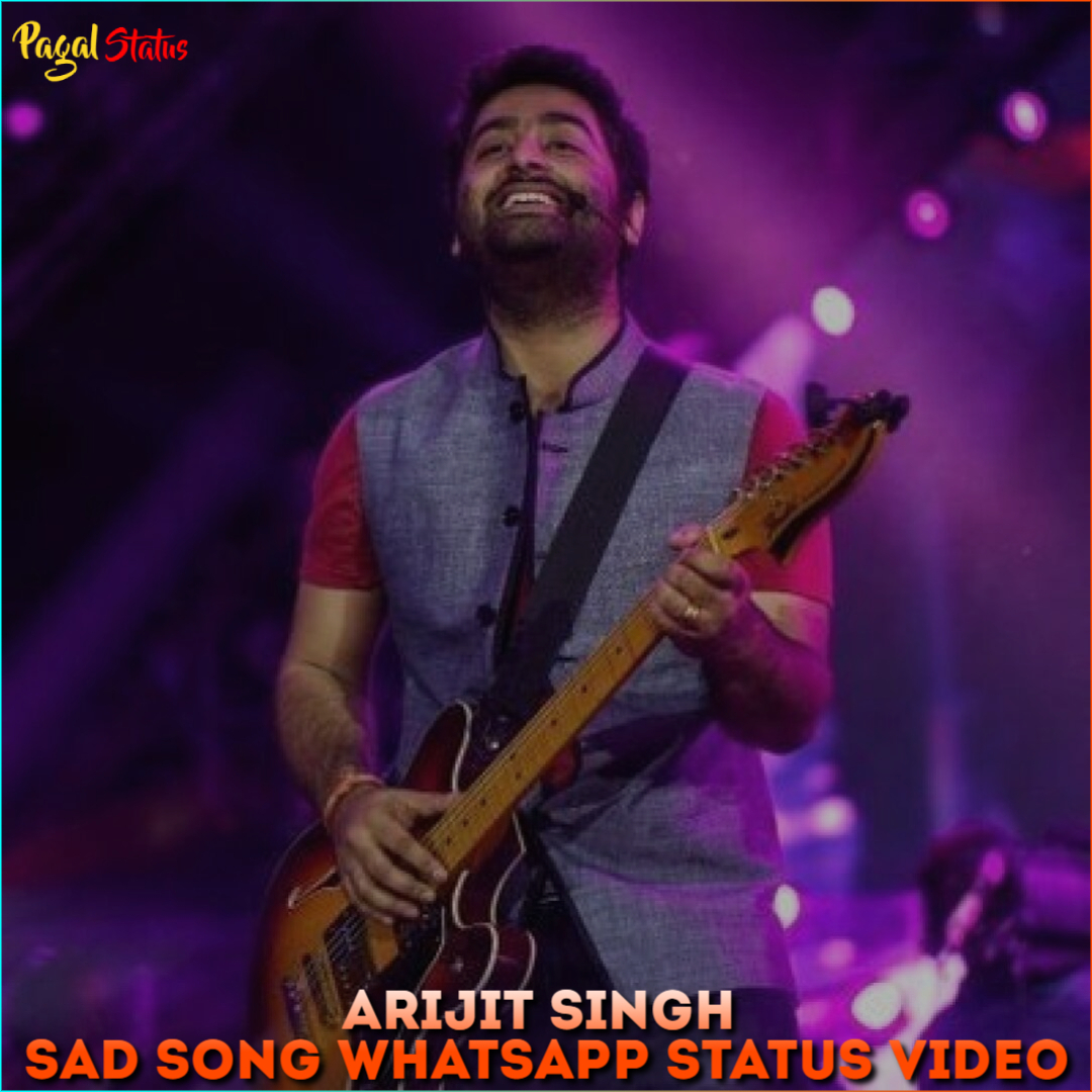Arijit Singh Sad Song Full Screen Whatsapp Status Video Download