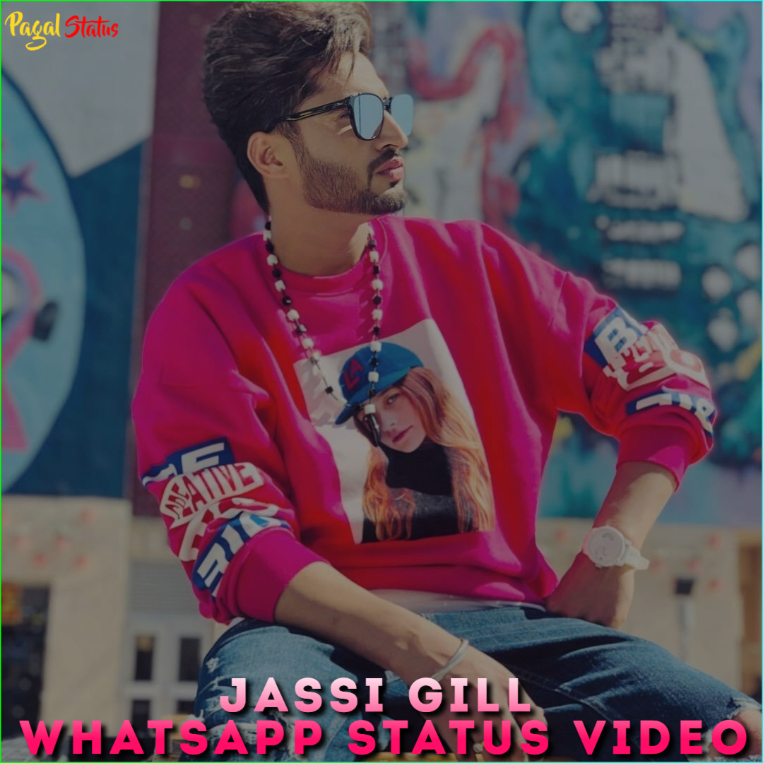 Jassi Gill Whatsapp Status Video Download 4K Full Screen HD Videos