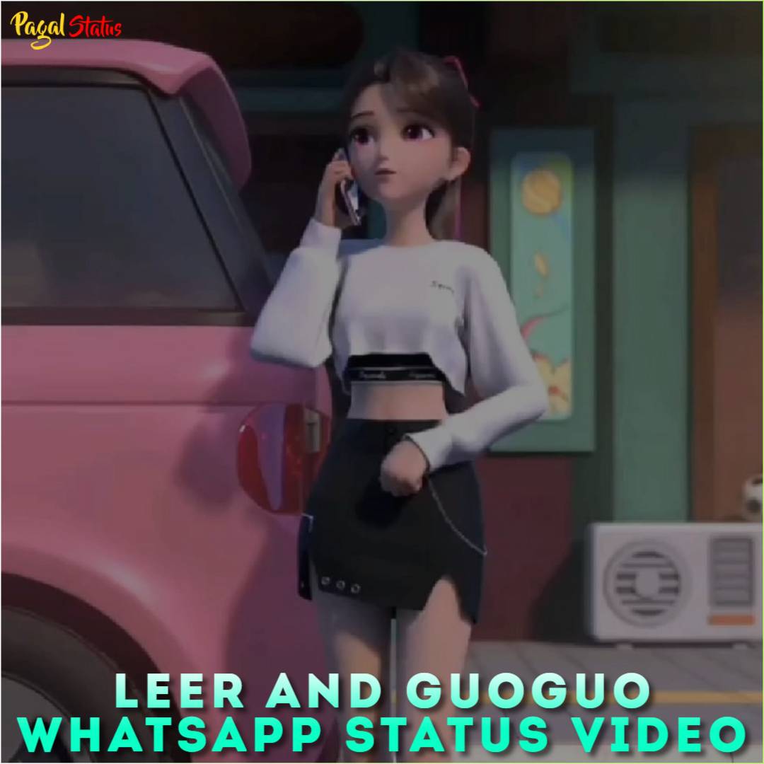 Leer and Guoguo Whatsapp Status Video Download