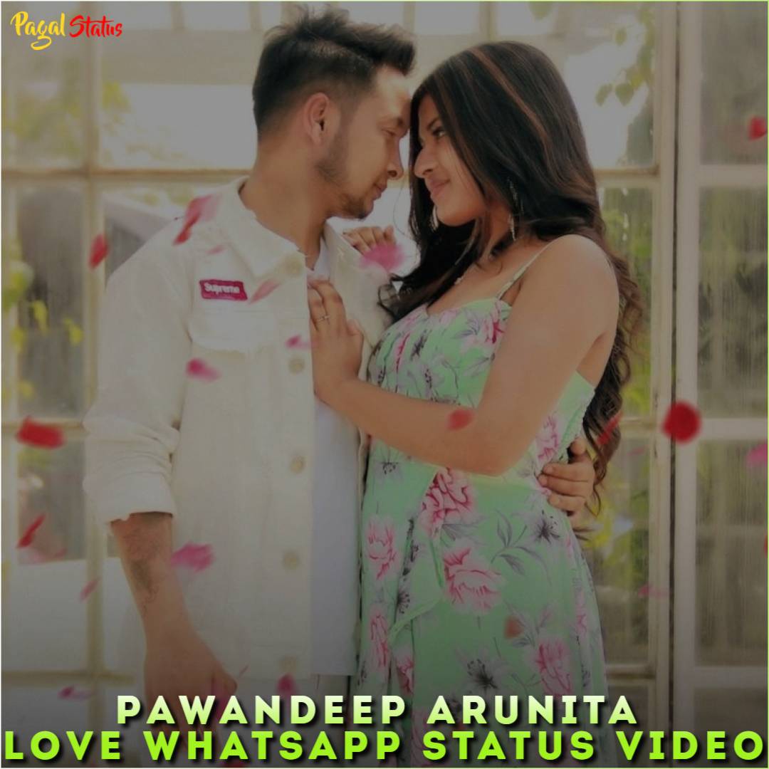 Pawandeep Arunita Love Whatsapp Status Video