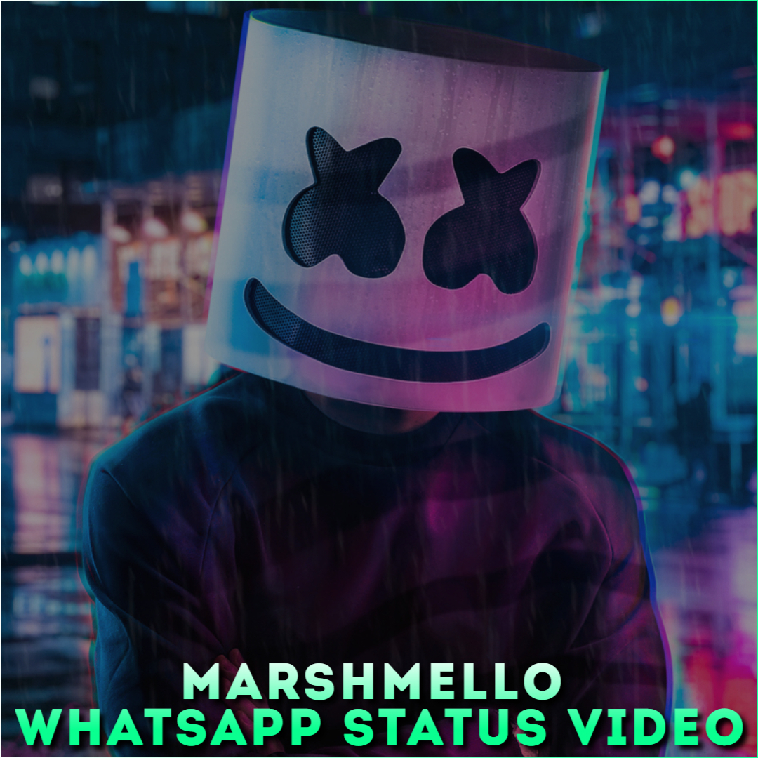 Marshmello Whatsapp Status Video Download 4K HD Full Screen Videos