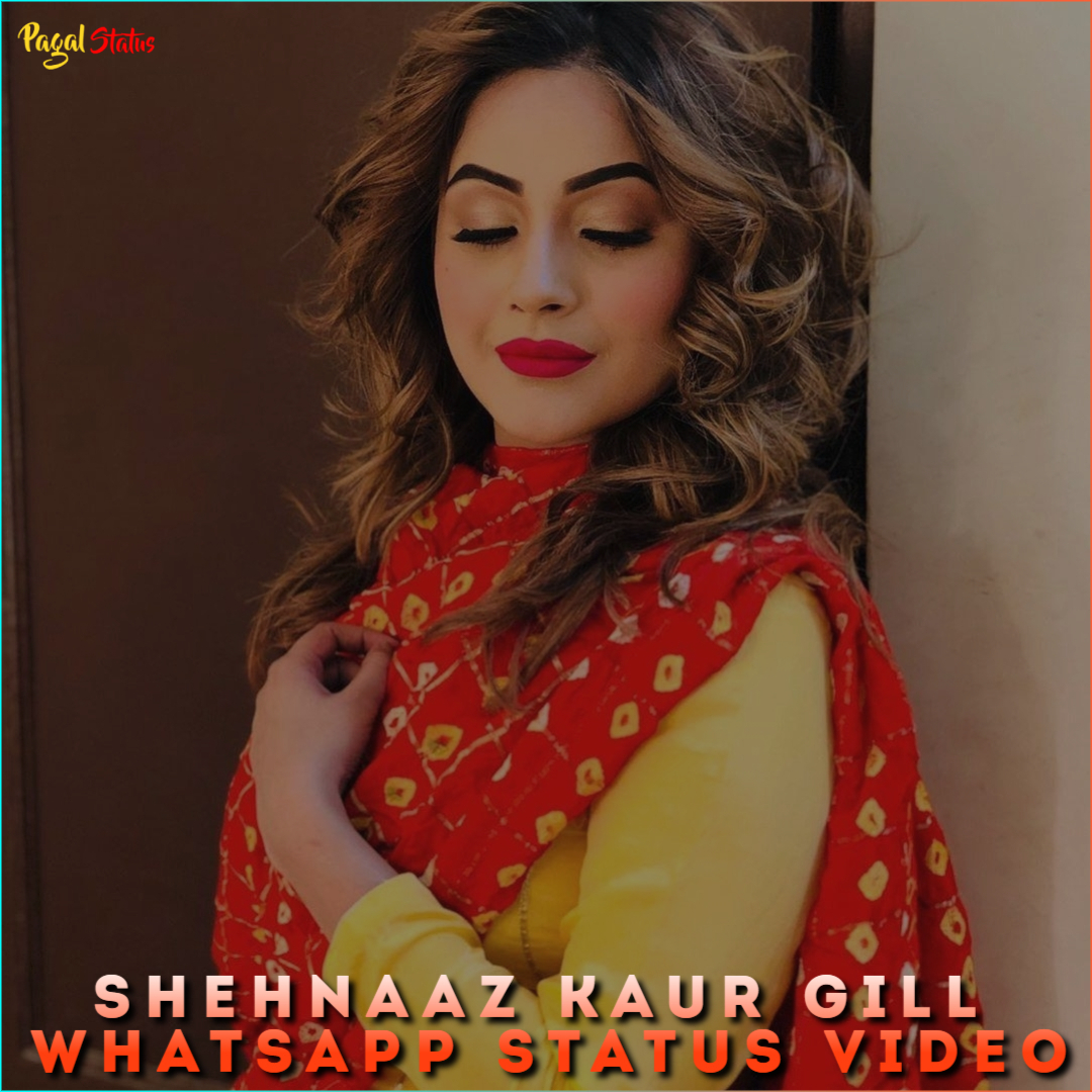 Shehnaaz Kaur Gill Whatsapp Status Video
