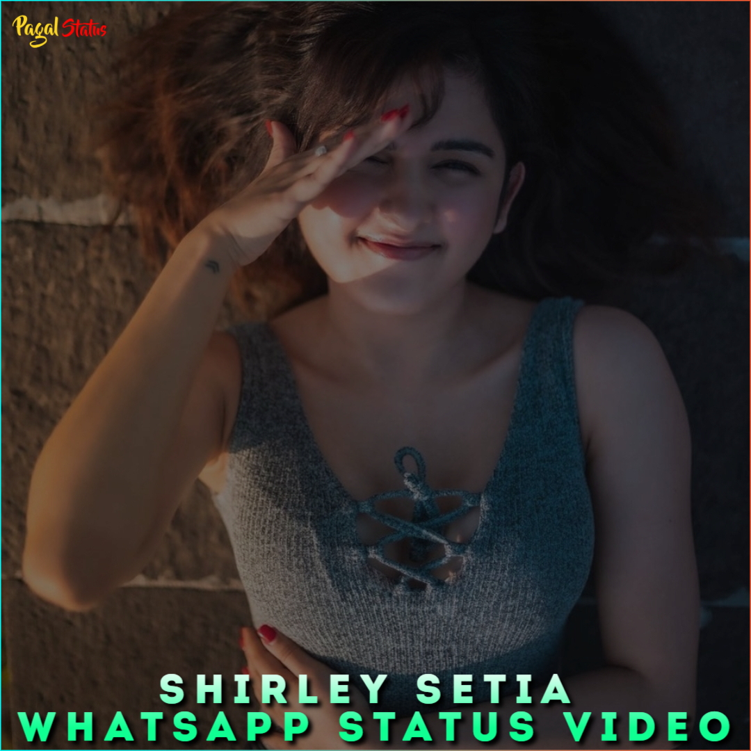 Shirley Setia Whatsapp Status Videos
