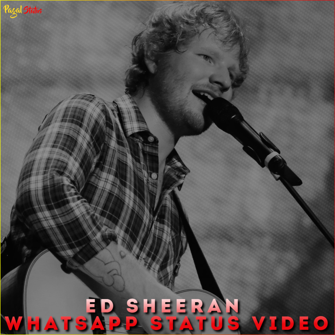 Ed Sheeran Whatsapp Status Video