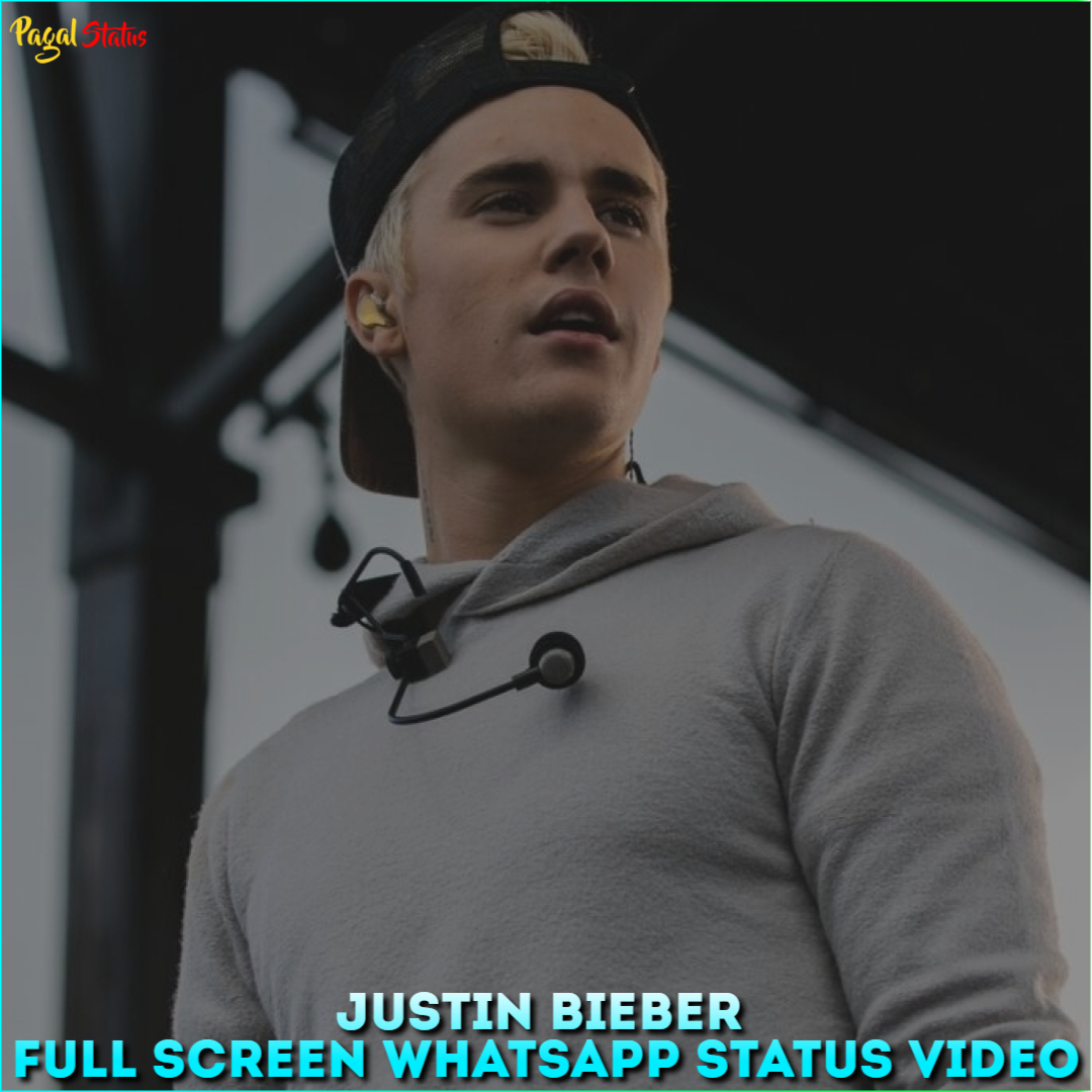Justin Bieber Full Screen Whatsapp Status Video
