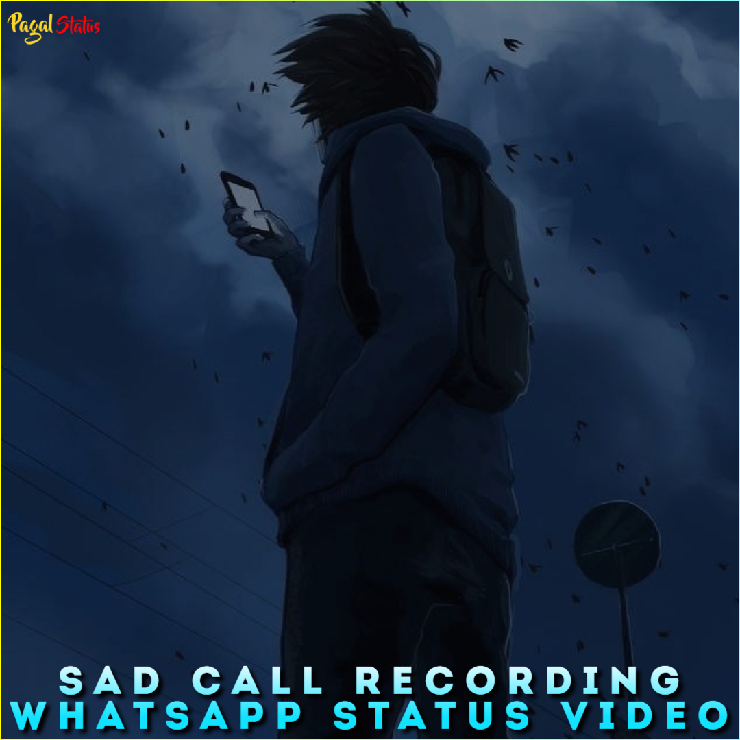 Sad Call Recording Whatsapp Status Video
