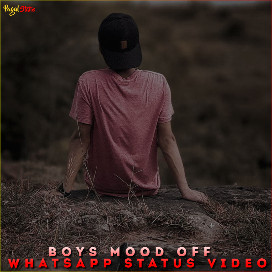 Boys Mood OFF  Whatsapp Status Video