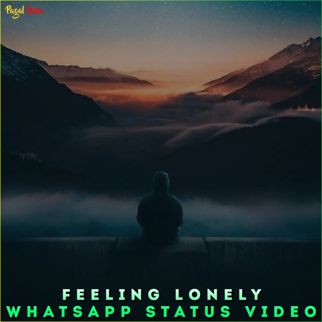 Feeling Lonely Whatsapp Status Video