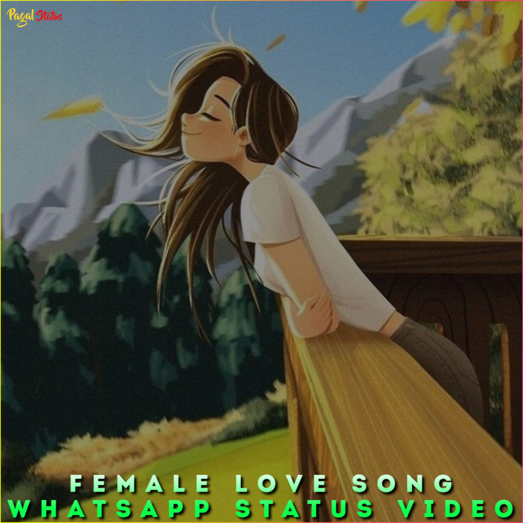 Female Love Song Whatsapp Status Video Download 4K Full Screen