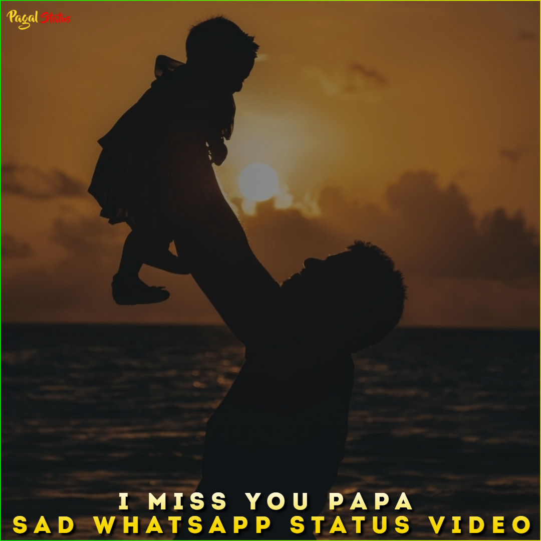 I Miss You Papa Sad Whatsapp Status Video Download 2022 HD Videos