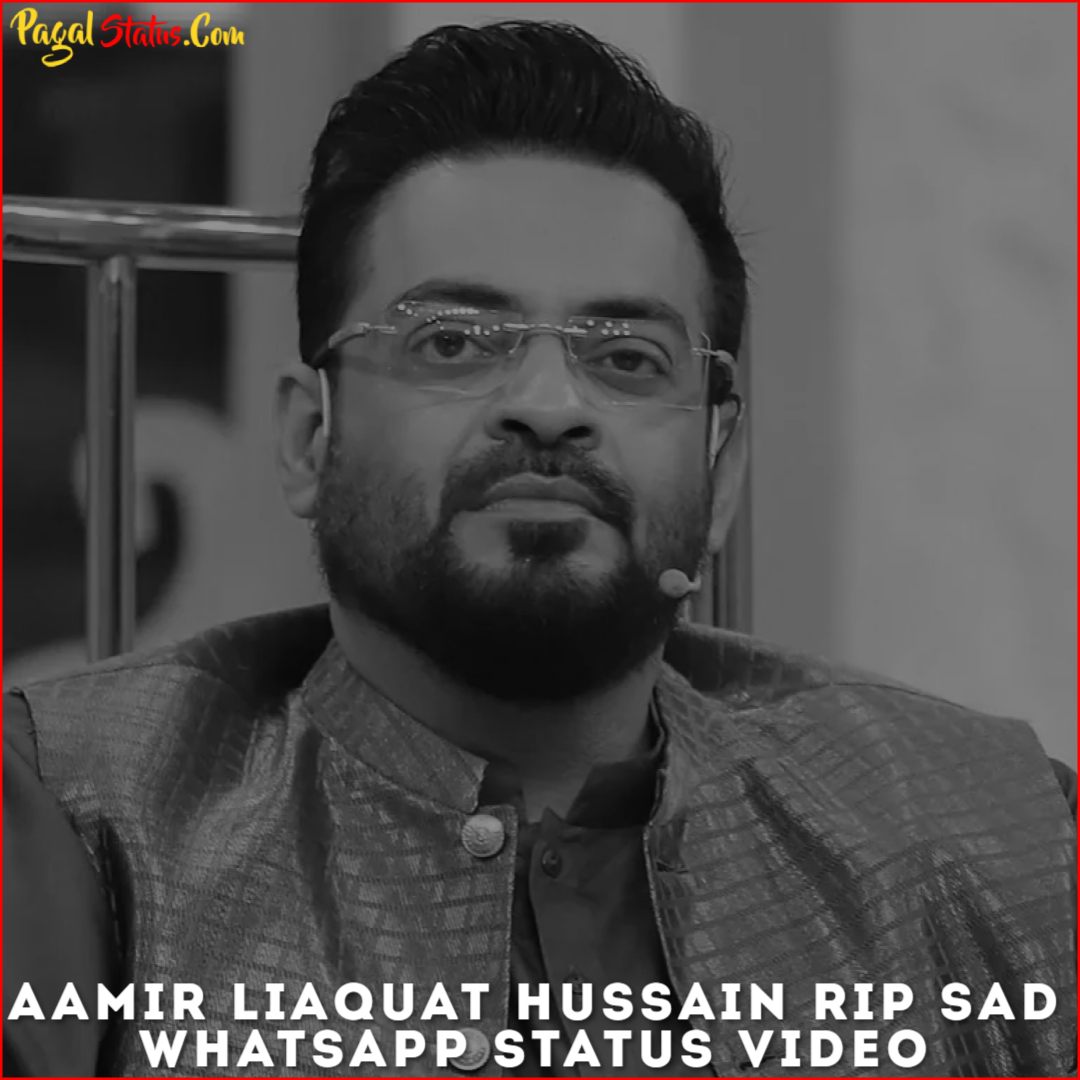 Aamir Liaquat Hussain RIP Sad Whatsapp Status Video