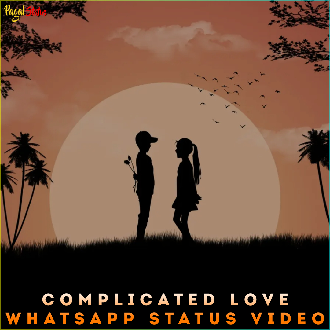 Complicated Love Whatsapp Status Video Download Full Screen