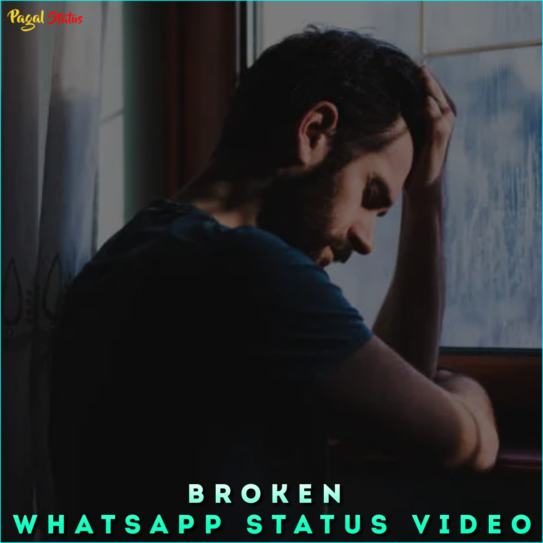 Broken Whatsapp Status Video