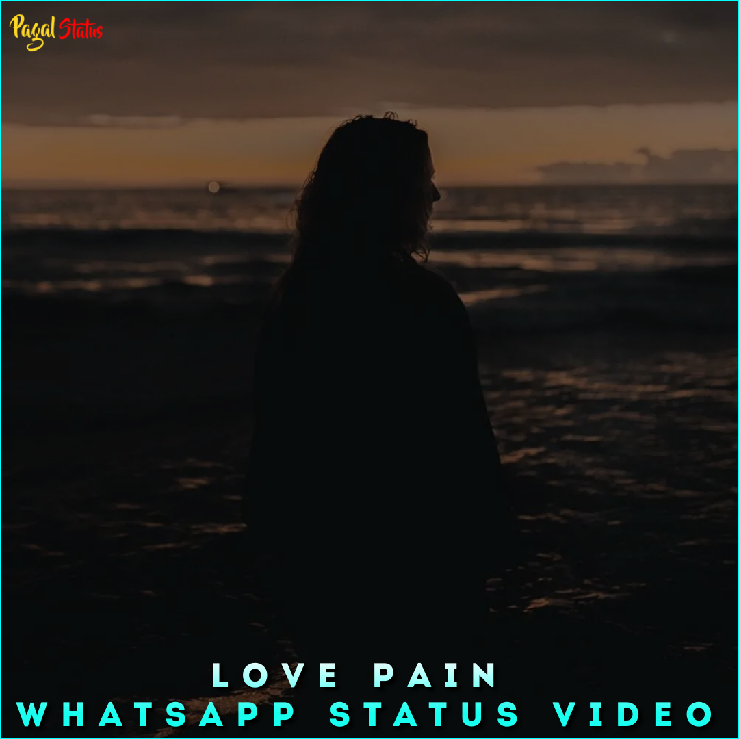 Love Pain Whatsapp Status Video
