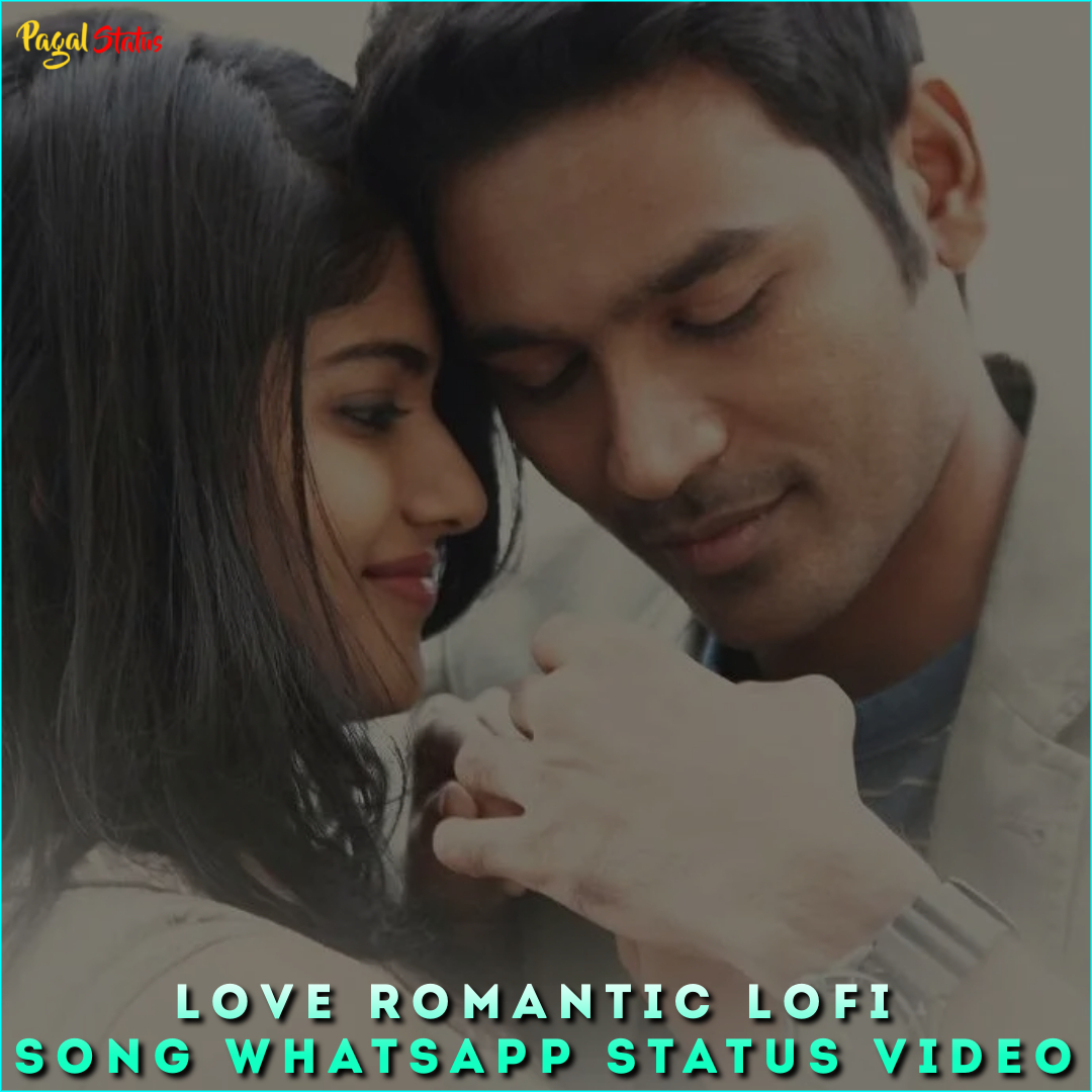 Love Romantic Lofi Song Whatsapp Status Video