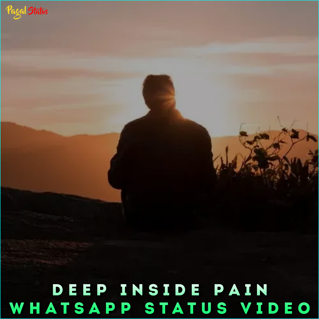 Deep Inside Pain Whatsapp Status Video