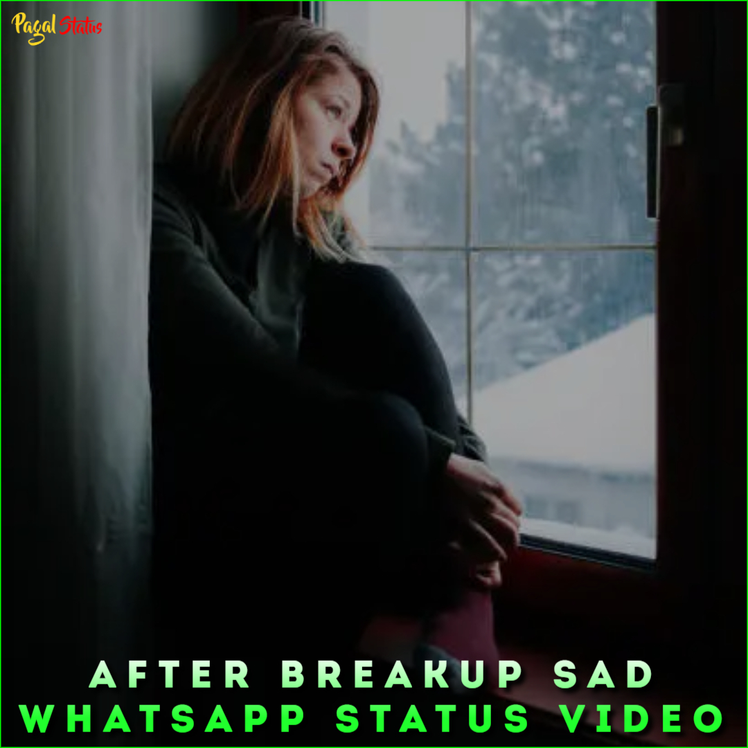 After Breakup Sad Whatsapp Status Video