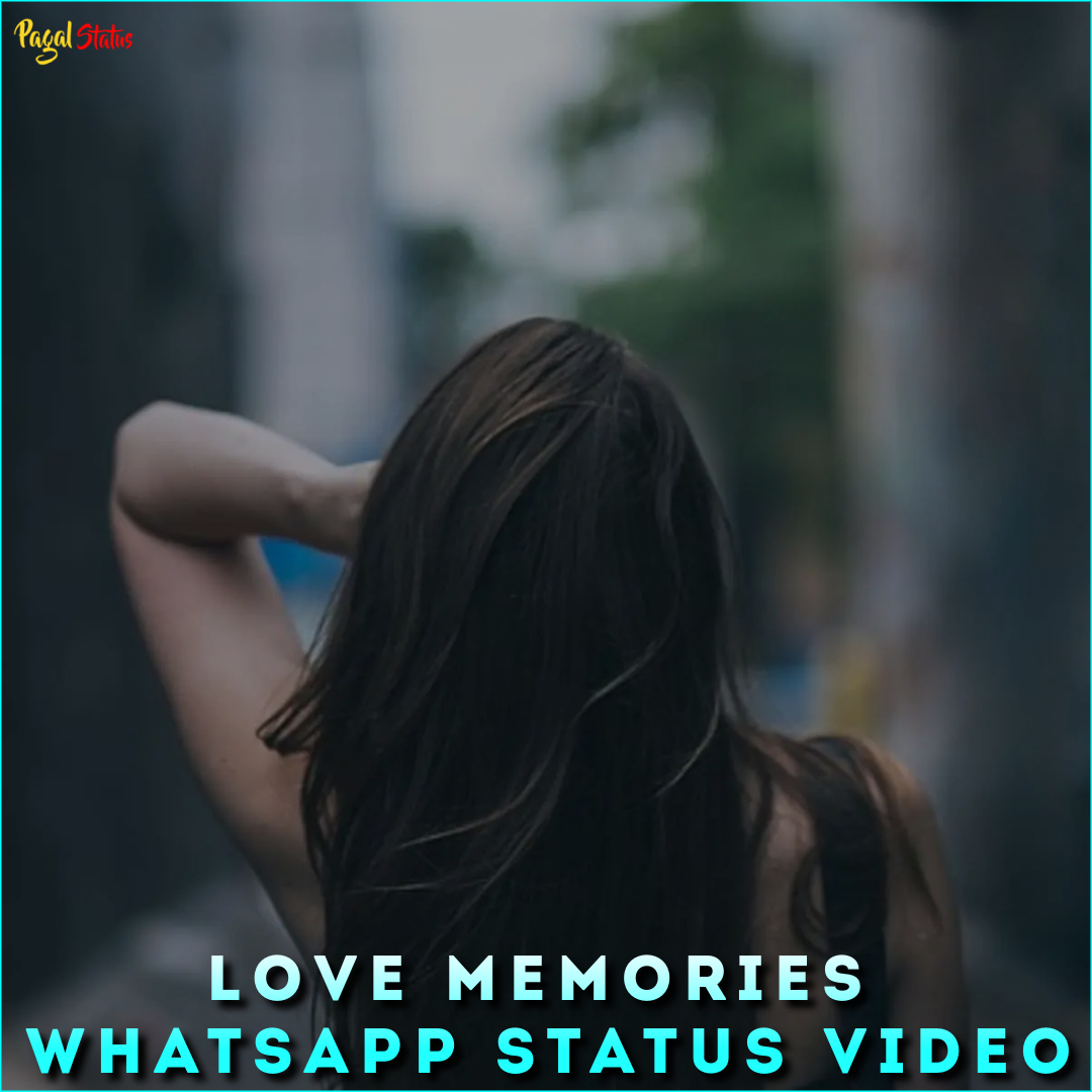 Love Memories Whatsapp Status Video