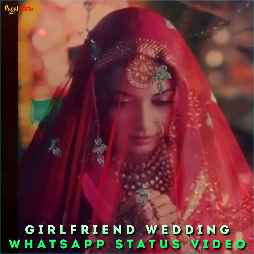 Girlfriend Wedding Whatsapp Status Video
