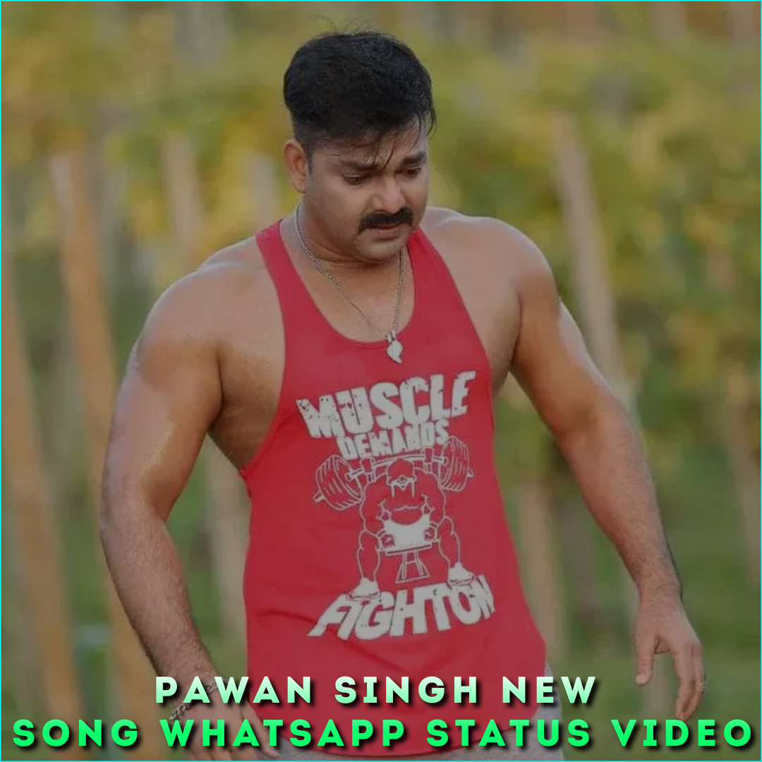 Pawan Singh New Song Whatsapp Status Video