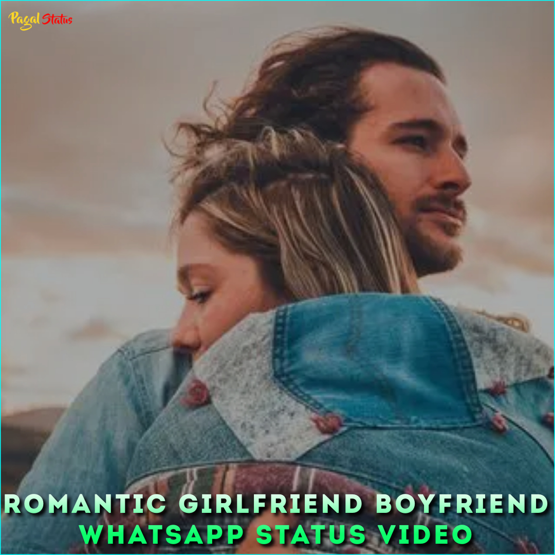 Romantic Girlfriend Boyfriend Whatsapp Status Video