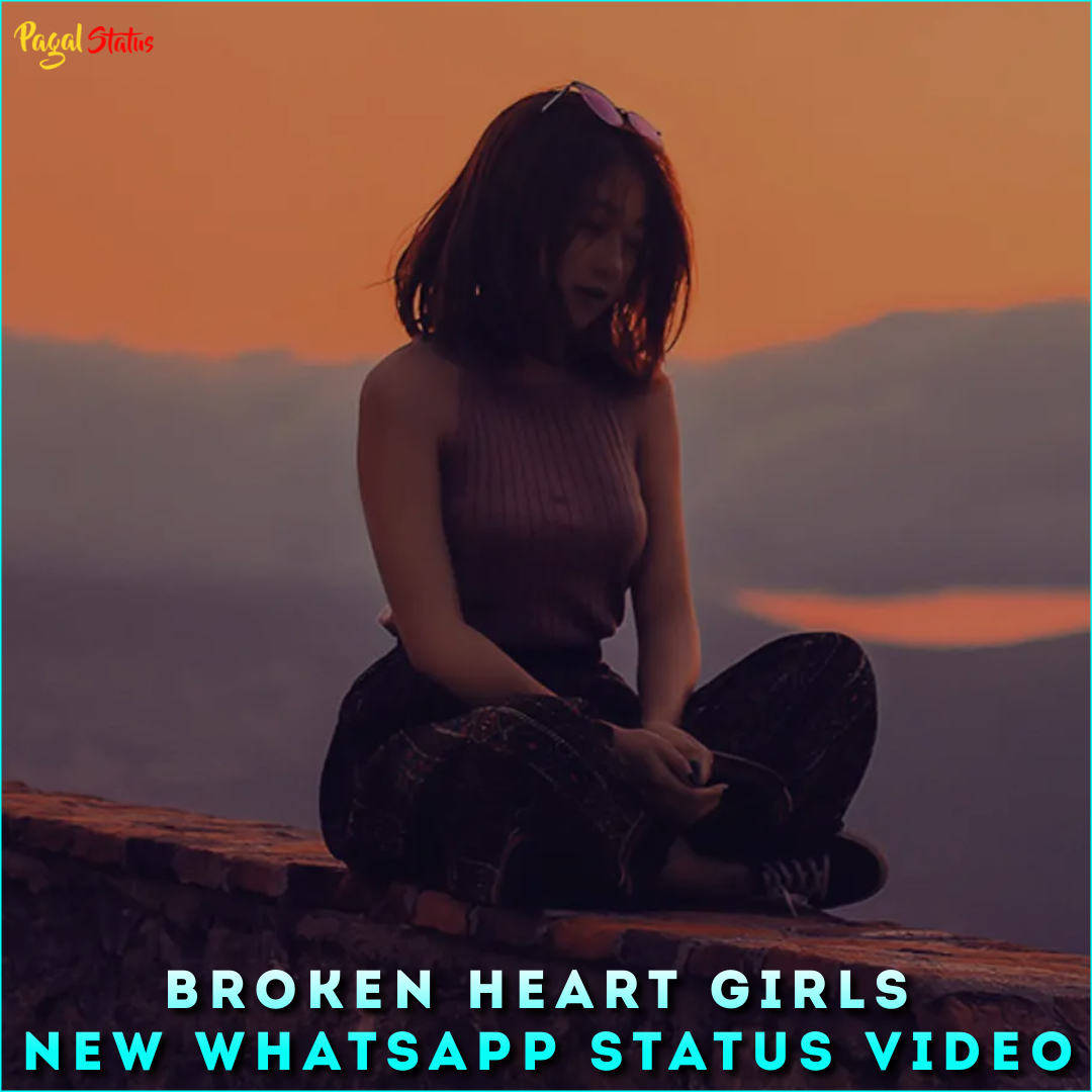 Broken Heart Girls New Whatsapp Status Video