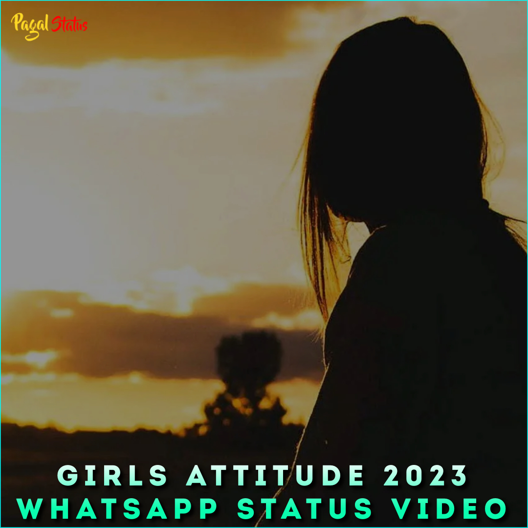 Girls Attitude 2023 Whatsapp Status Video