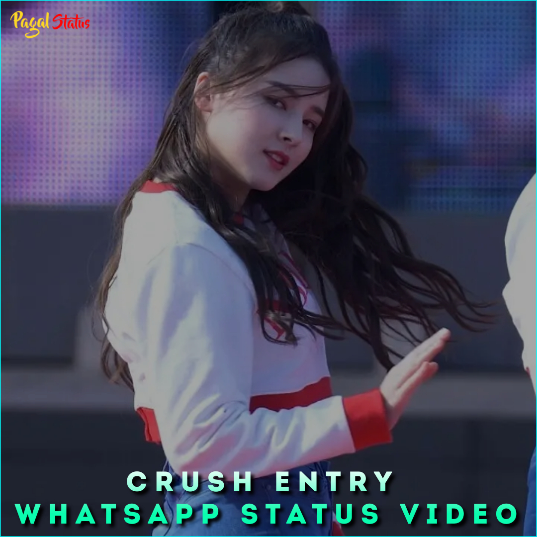 Crush Entry Whatsapp Status Video