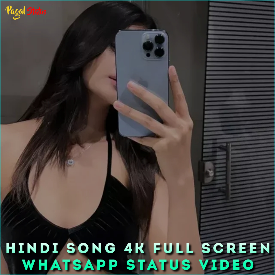 Hindi Song 4K Full Screen Whatsapp Status Video