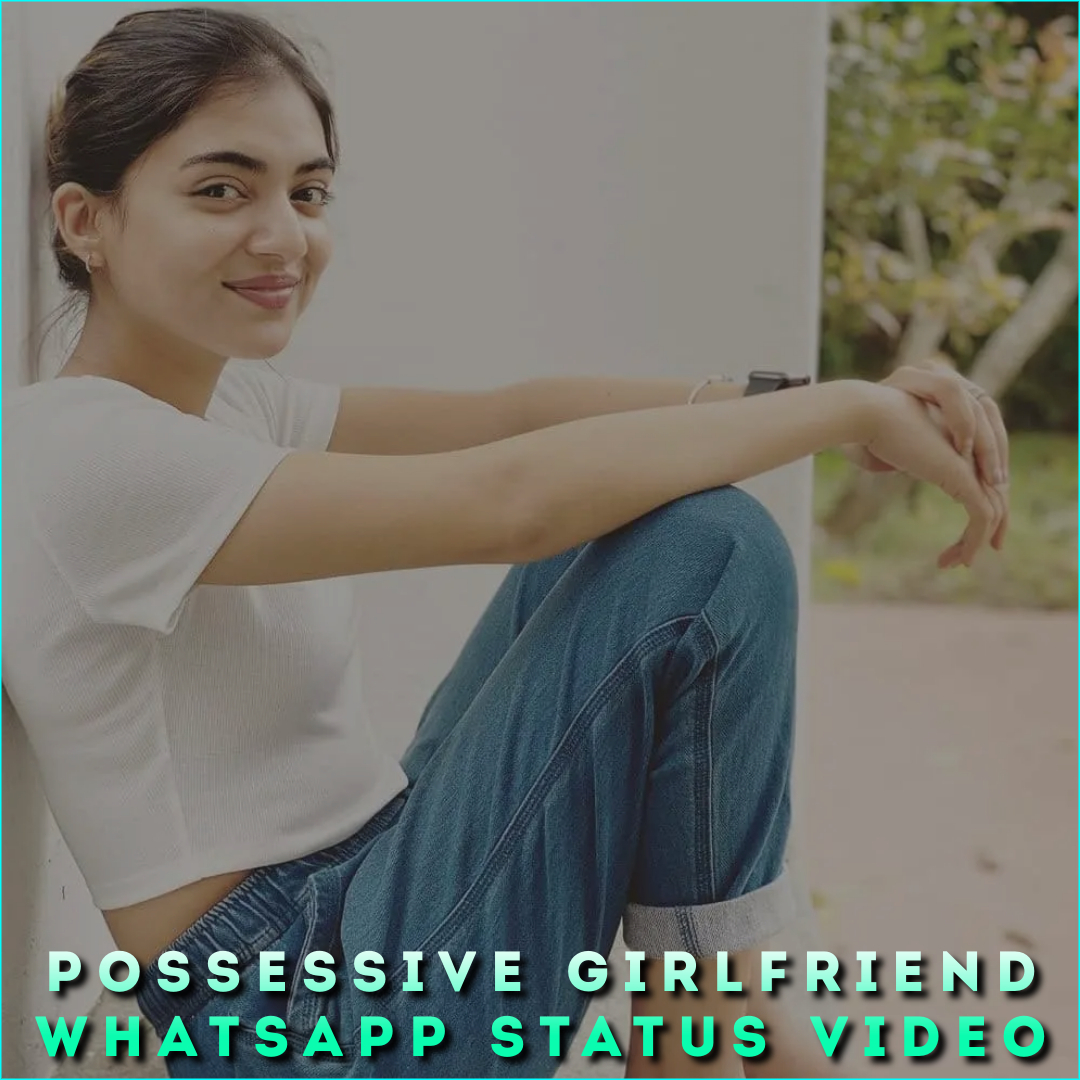 Possessive Girlfriend Whatsapp Status Video