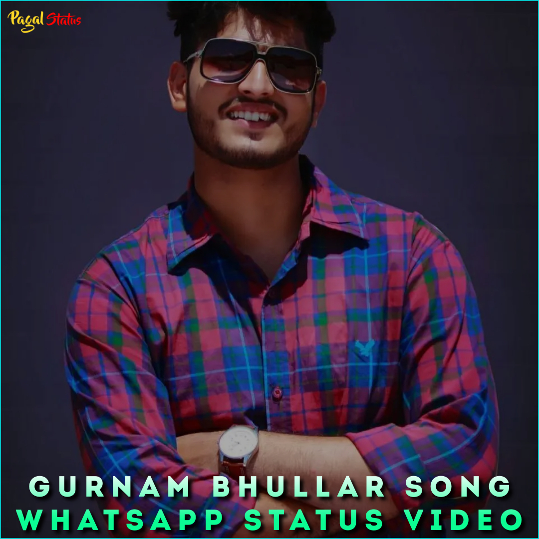 Gurnam Bhullar Song Whatsapp Status Video