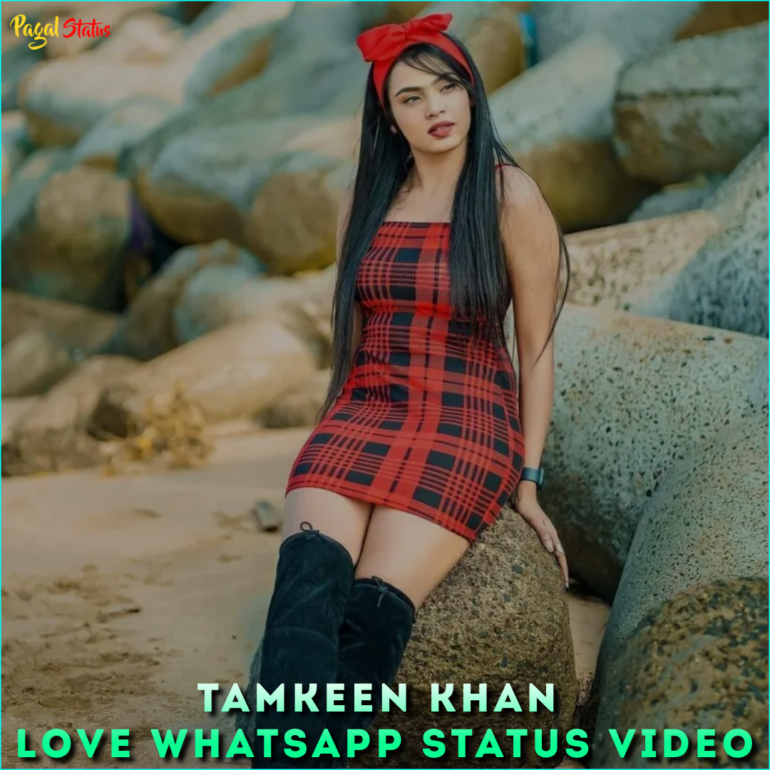 Tamkeen Khan Love Whatsapp Status Video