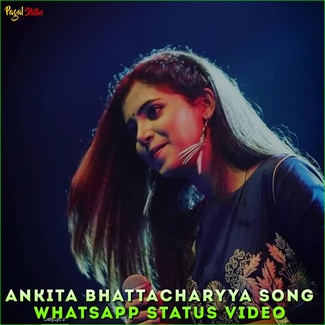 Ankita Bhattacharyya Song Whatsapp Status Video