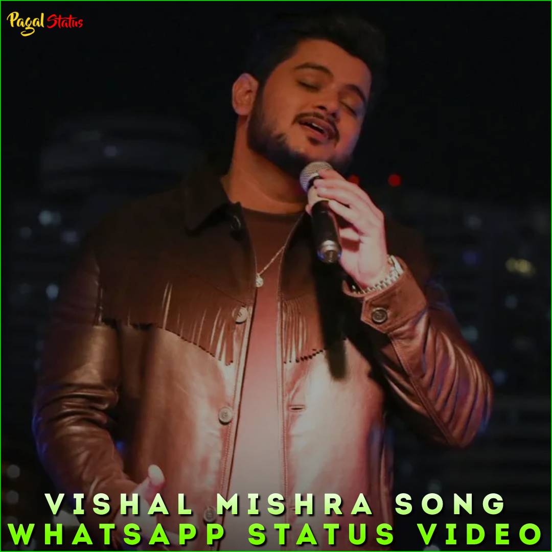 Vishal Mishra Song Whatsapp Status Video