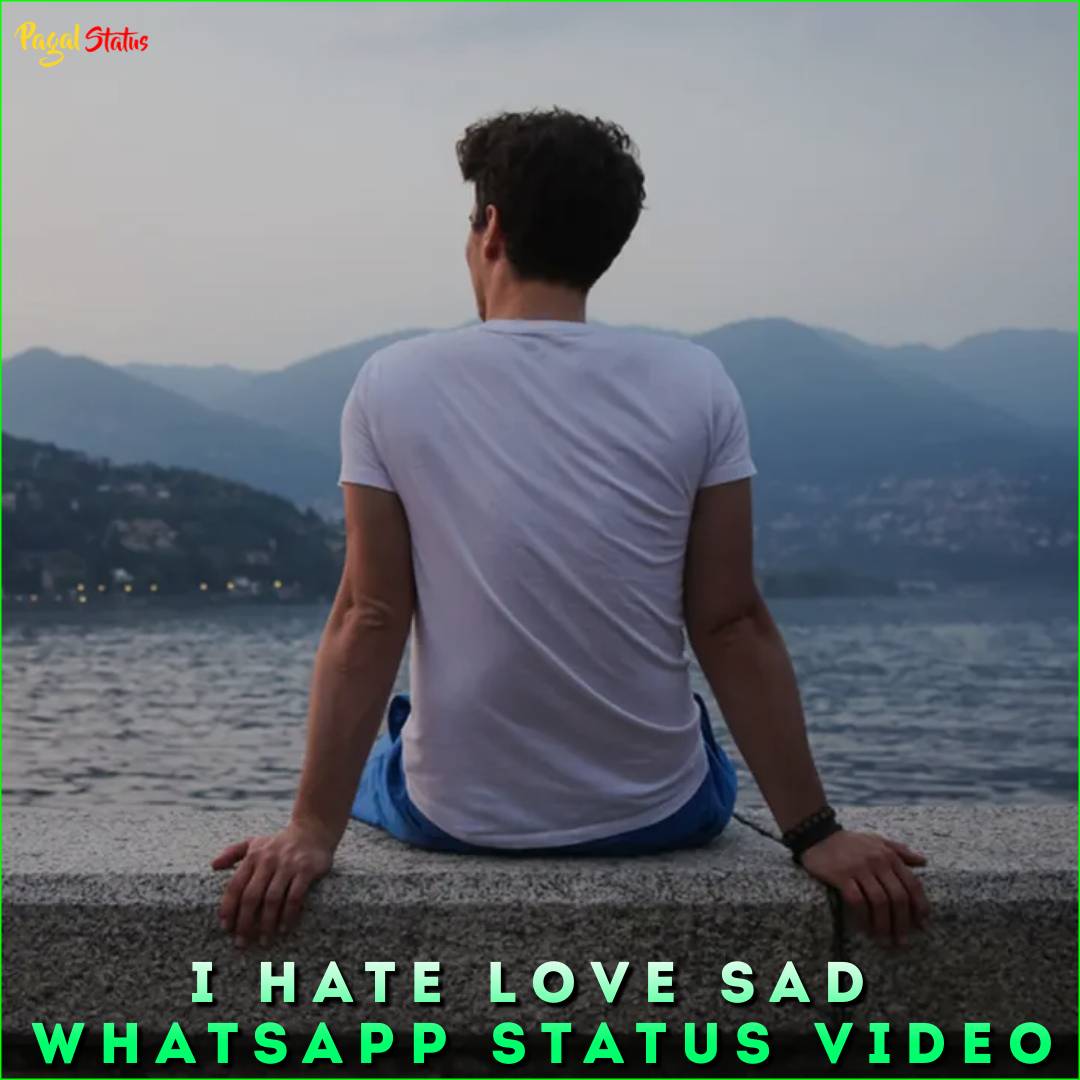 I Hate Love Sad Whatsapp Status Video