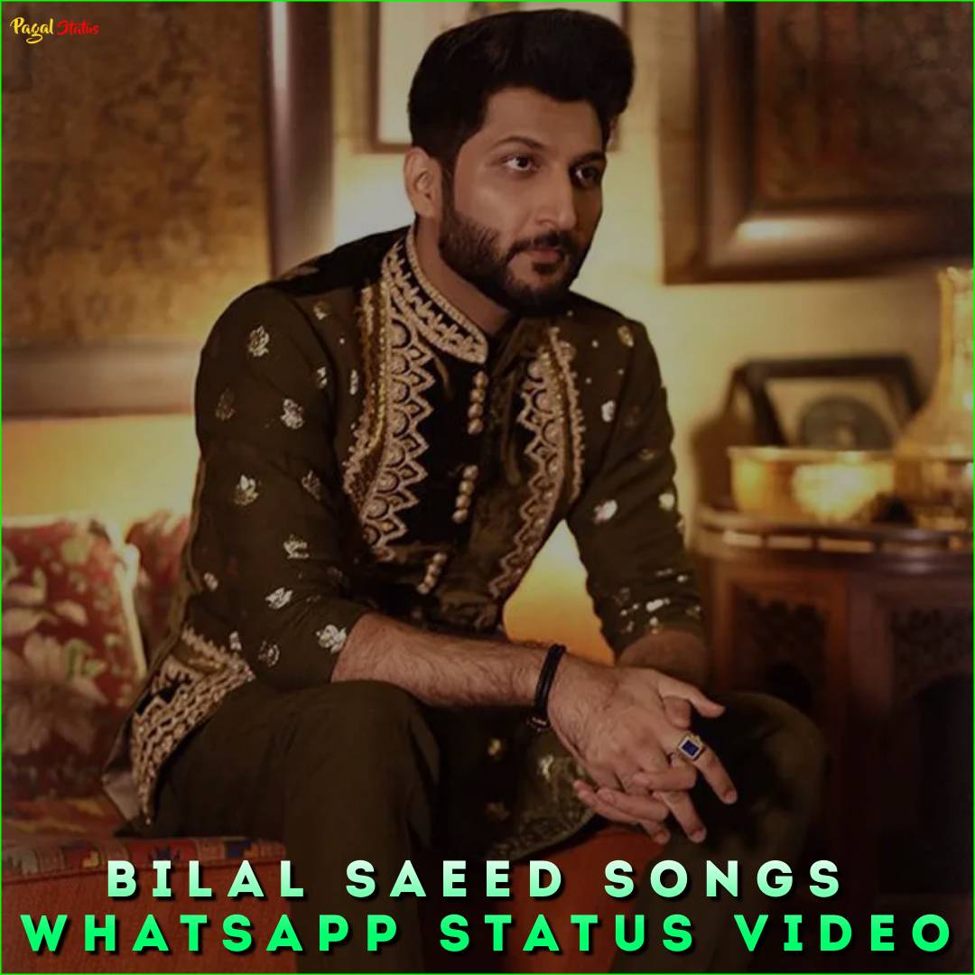Bilal Saeed Songs Whatsapp Status Video