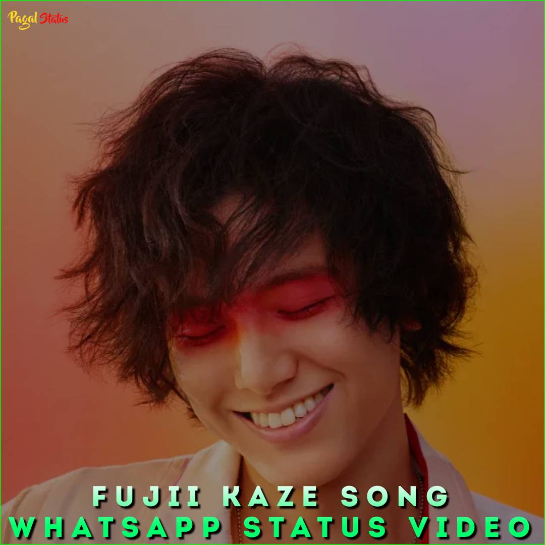 Fujii Kaze Song Whatsapp Status Video
