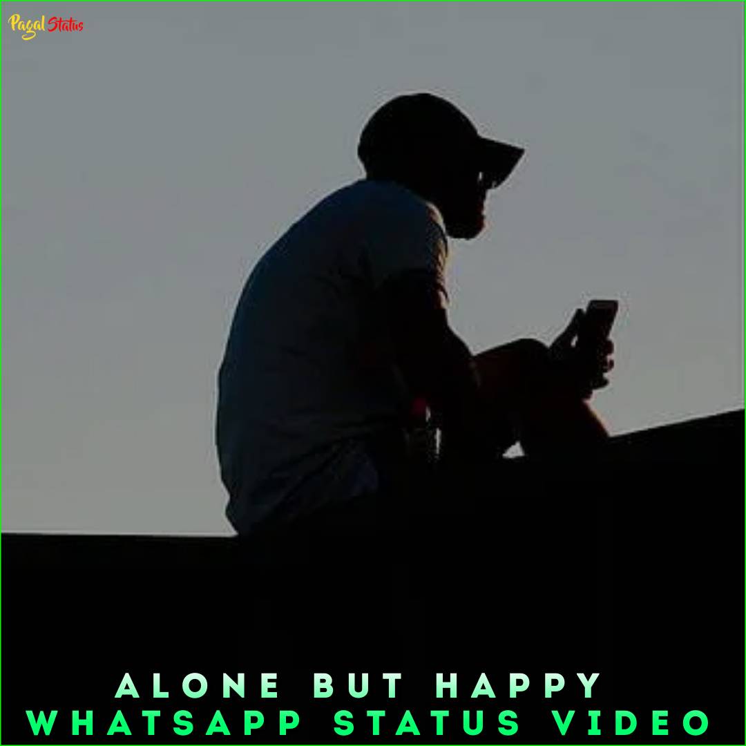 Alone But Happy Whatsapp Status Video