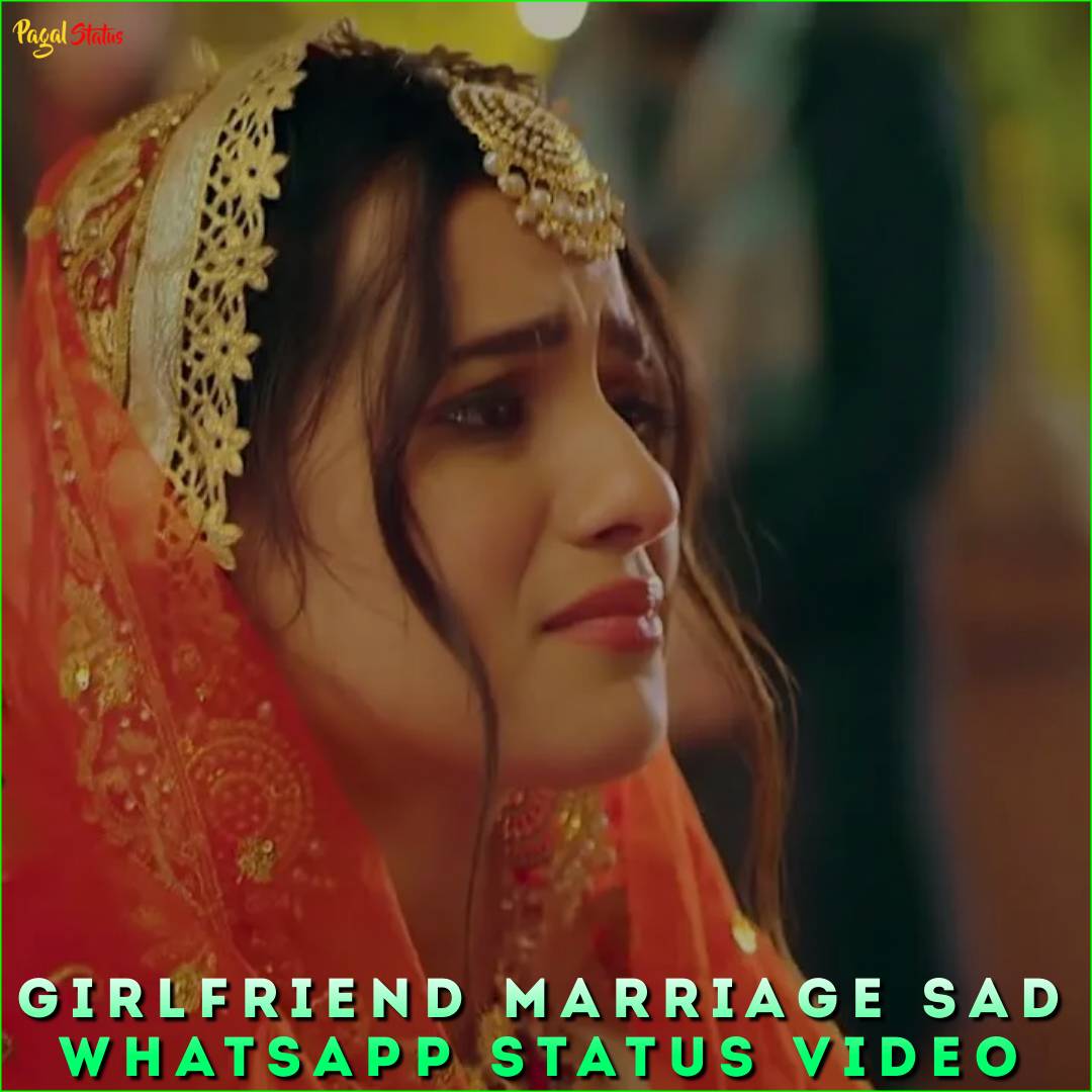 Girlfriend Marriage Sad Whatsapp Status Video
