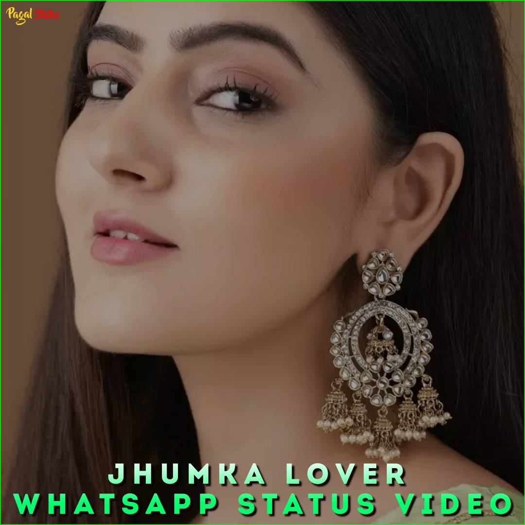 Jhumka Lover Whatsapp Status Video
