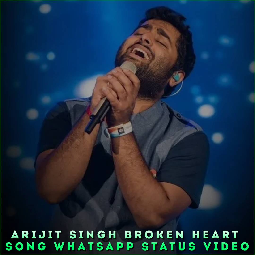 Arijit Singh Broken Heart Song Whatsapp Status Video