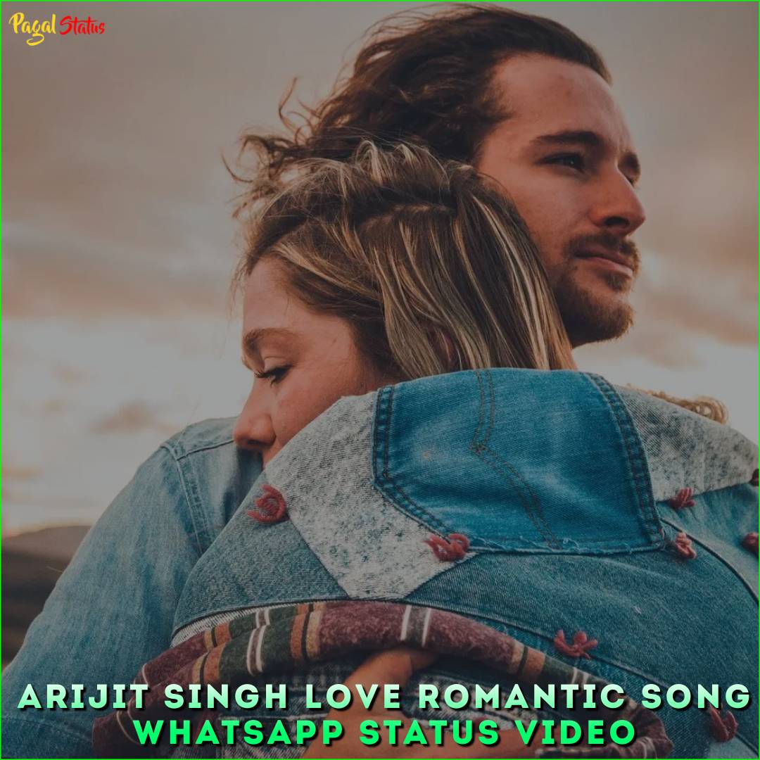Arijit Singh Love Romantic Song Whatsapp Status Video