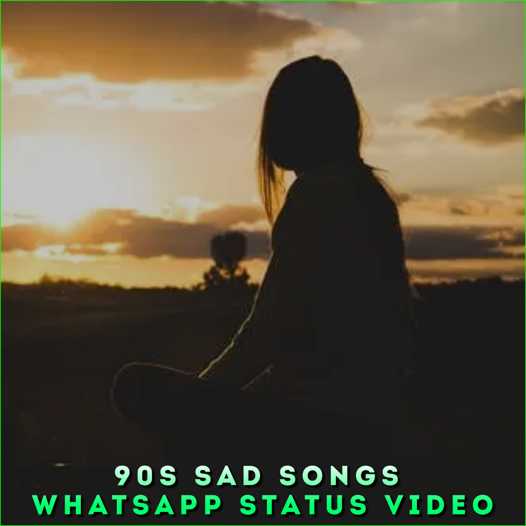 90s Sad Songs Whatsapp Status Video