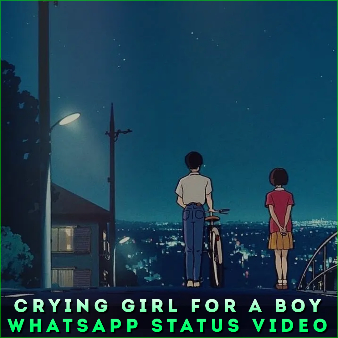 Crying Girl For A Boy Whatsapp Status Video