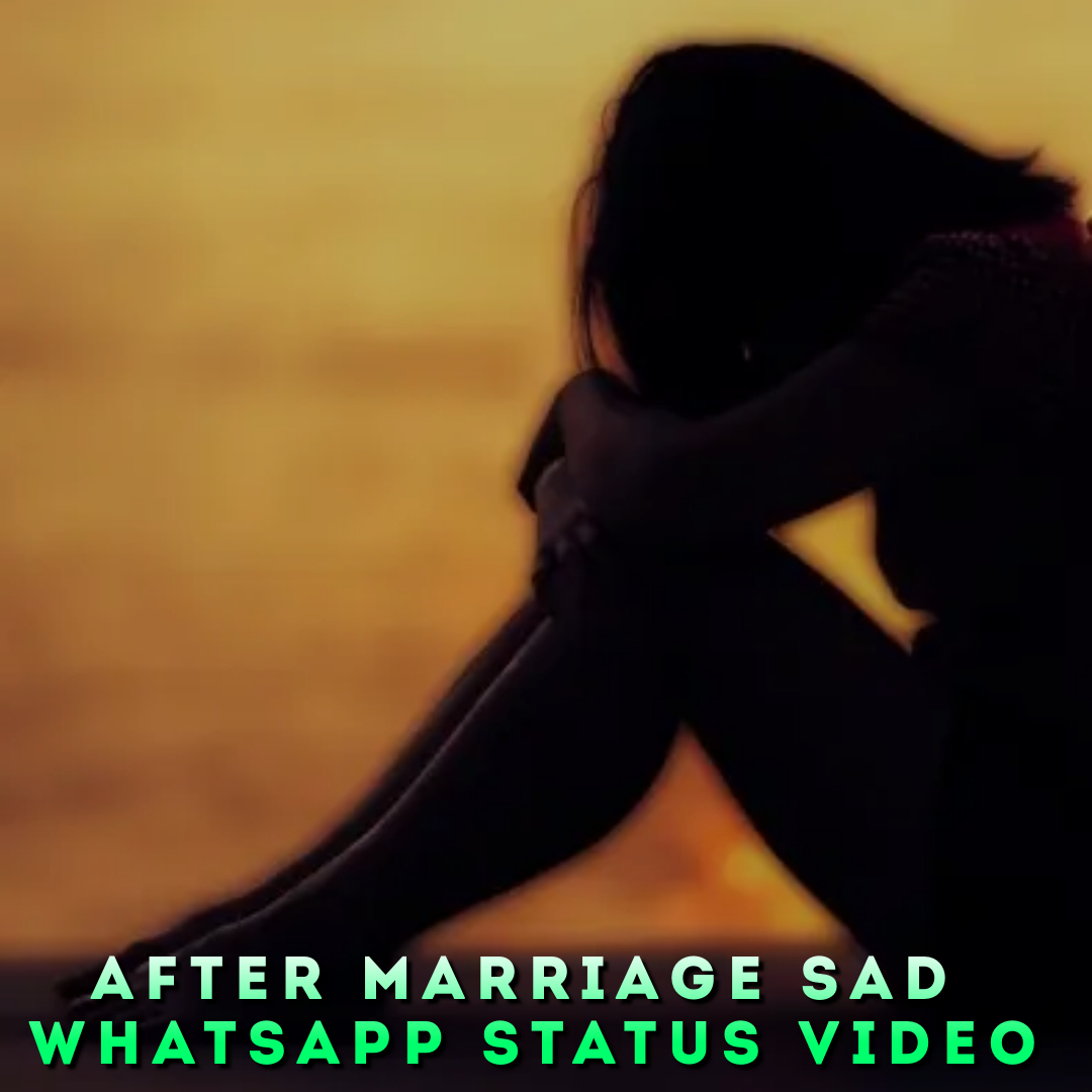 After Marriage Sad Whatsapp Status Video