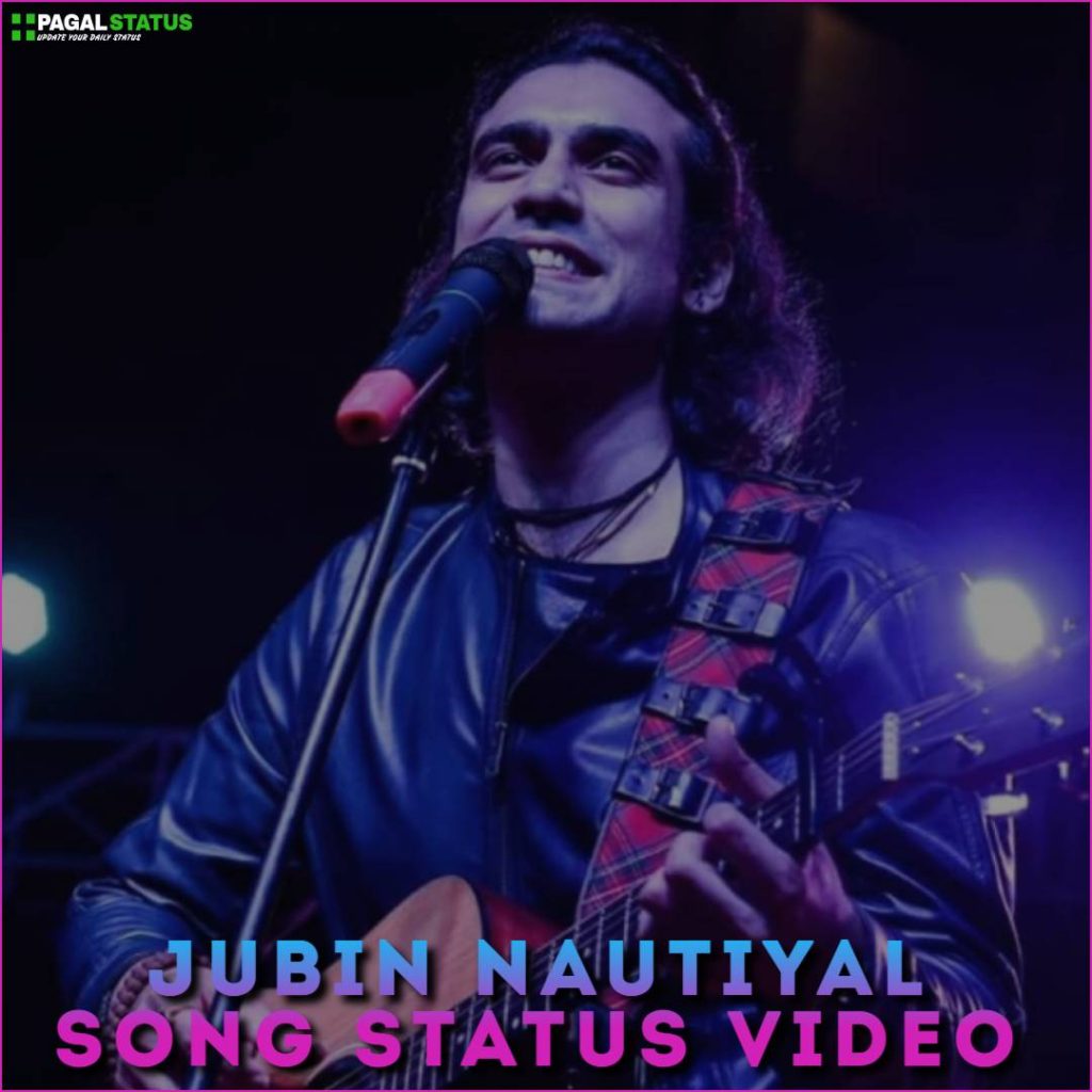 Jubin Nautiyal Song Whatsapp Status Video Download
