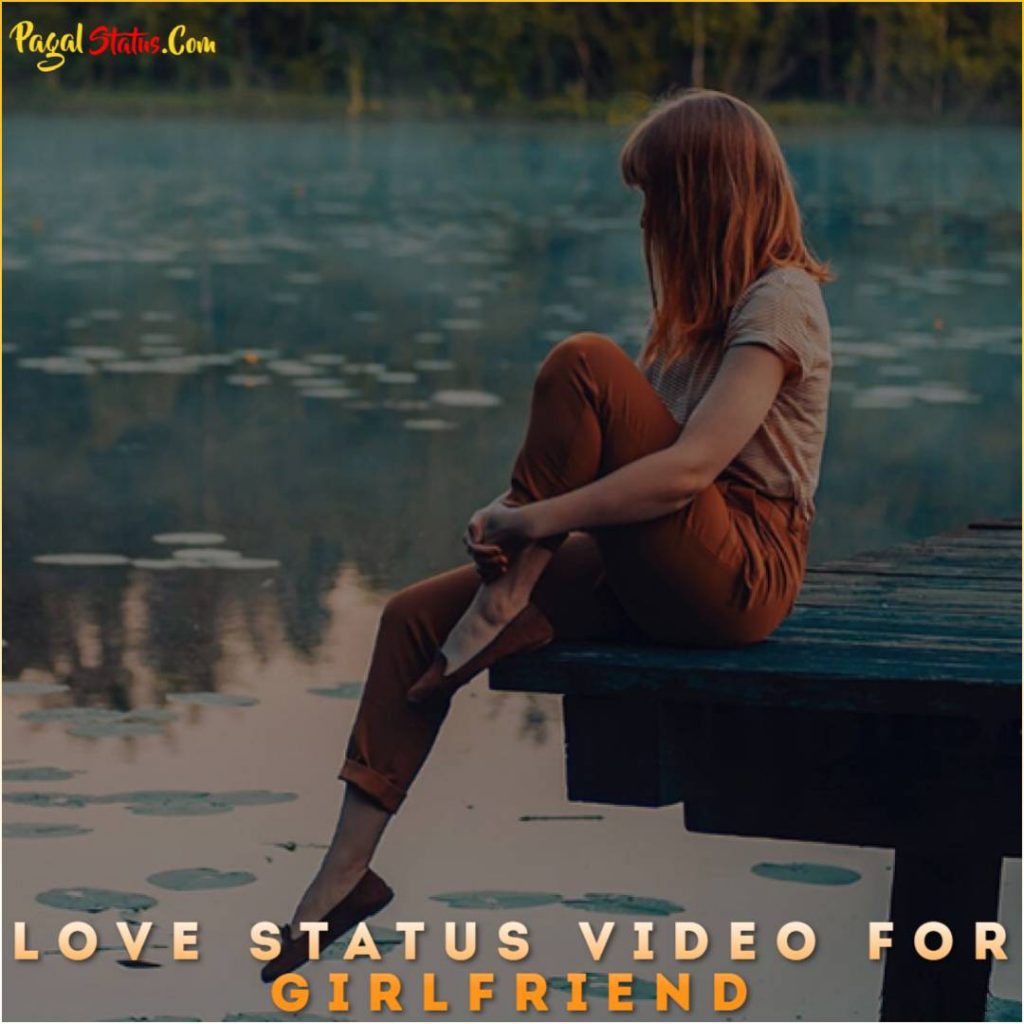 Love Whatsapp Status Video For Girlfriend