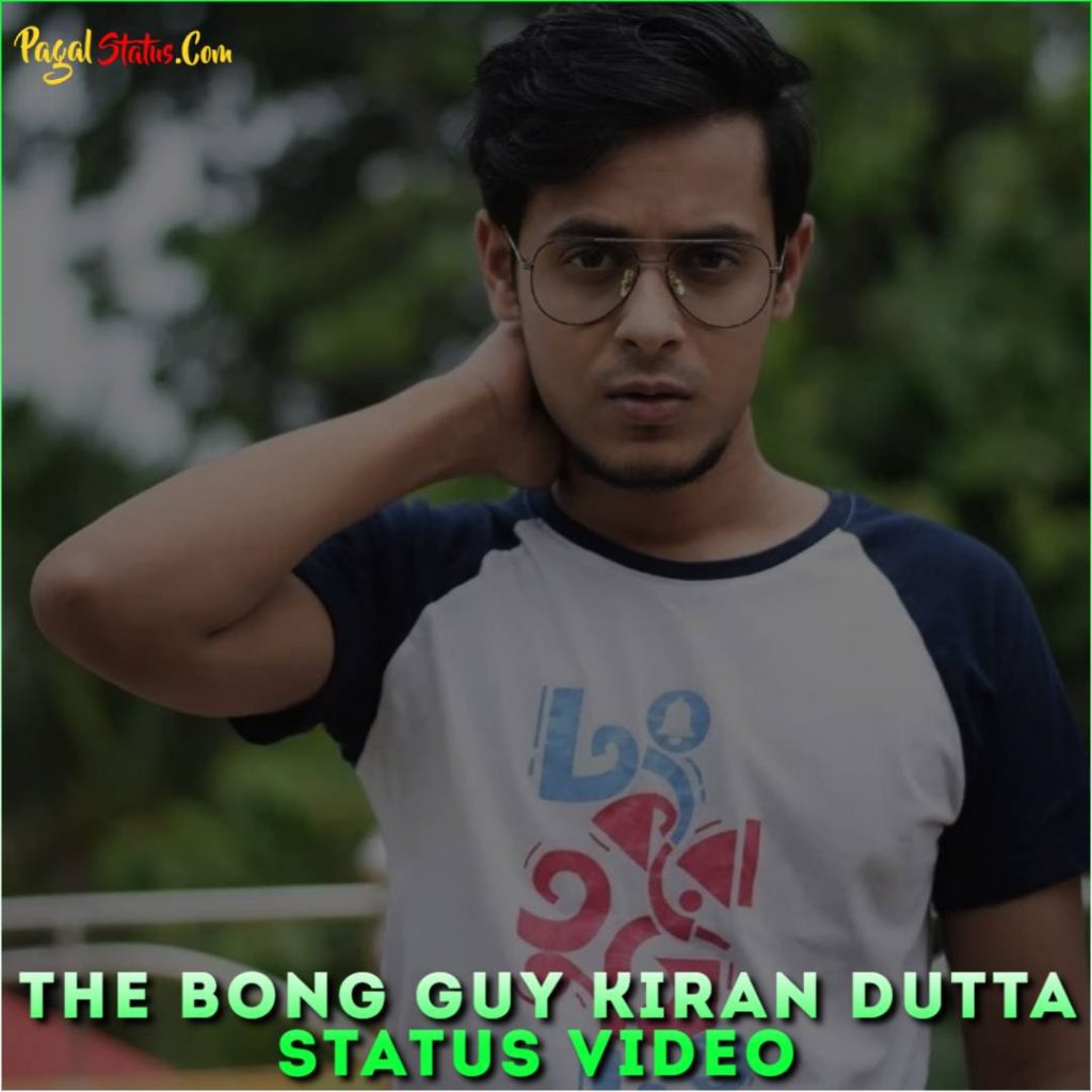 The Bong Guy Kiran Dutta Status Video